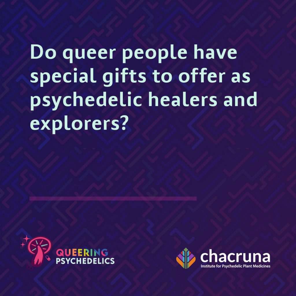 Do queer people have special gifts to offer as psychedelic healers and explorers?