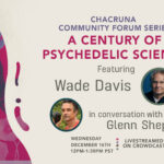 A Century of Psychedelic Science-Wade Davis