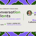 A Conversation on Plants w Michael Pollan and Bia Labate