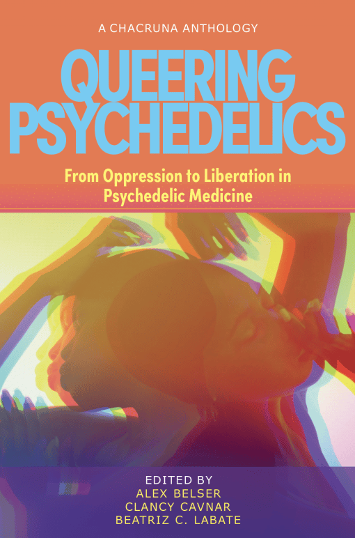 Cover of Queering Psychedelics: From Oppression to Liberation in Psychedelic Medicine