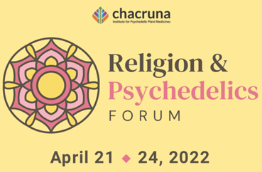 Chacruna Religion & Psychedelics Forum April 21-24, 2022 