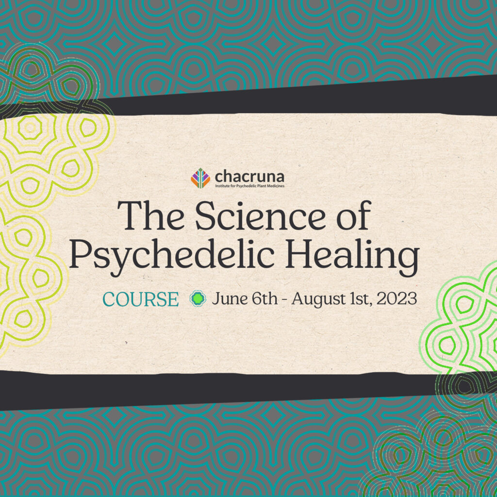 The Science of Psychedelic Healing, Chacruna Course, June 6th- August 1st, 2023
