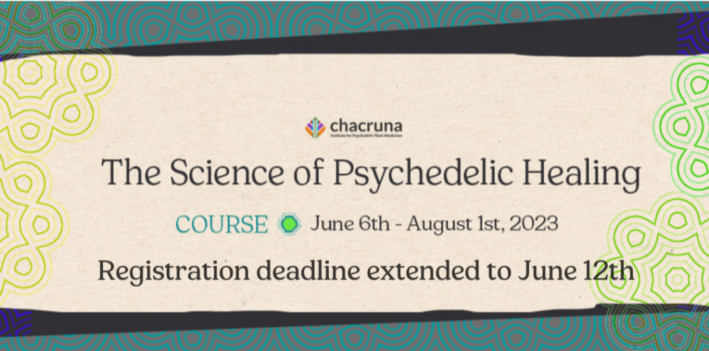 Registration deadline extended to june 12th for chacruna "the science of psychedelic healing" course