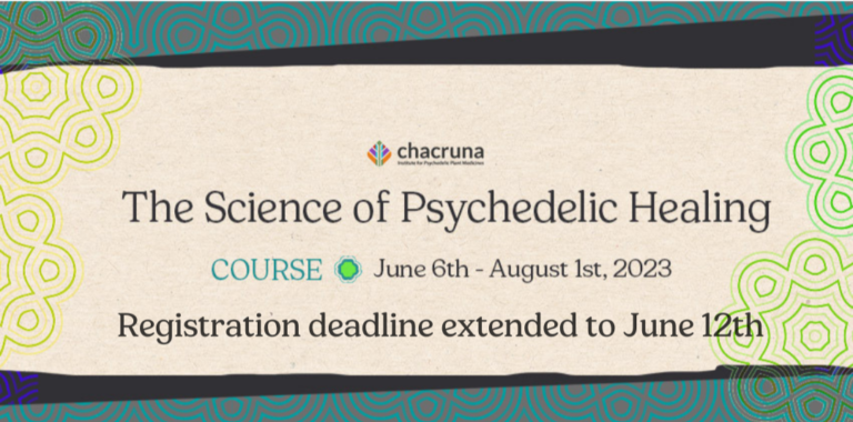Registration deadline extended to june 12th for chacruna "the science of psychedelic healing" course