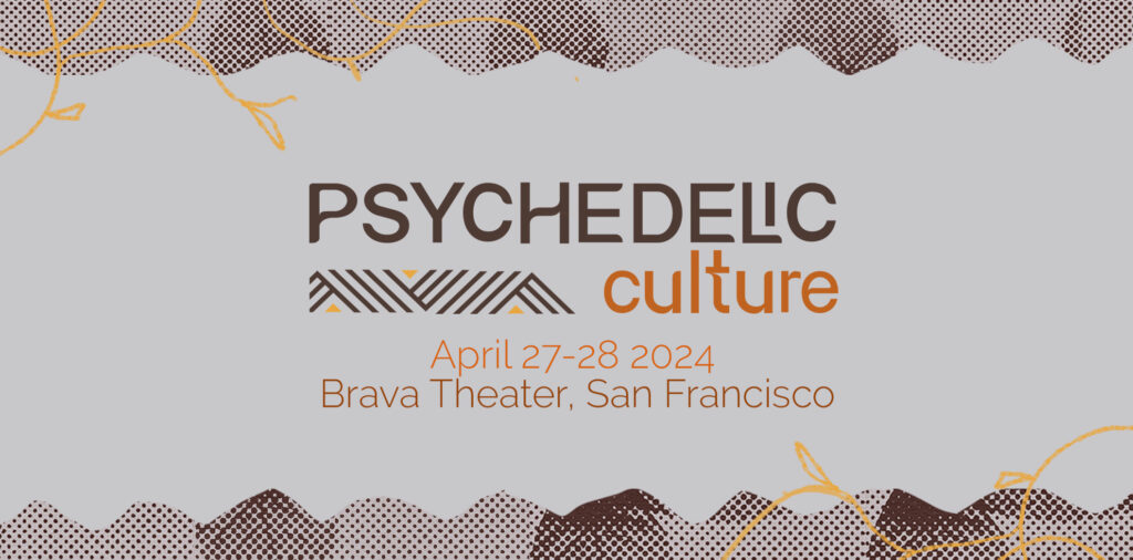 Psychedelic Culture - 27-28 April 2024 - Brava Theater, San Francisco