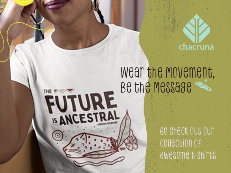 Chacruna T-shirt : Weart the movement, be the message, "future is ancestral"