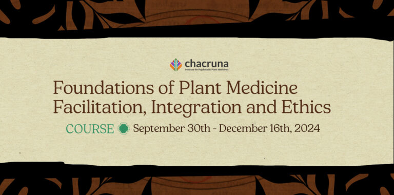 Chacruna Course: Foundations of Plant Medicine Facilitation, Integration and Ethics